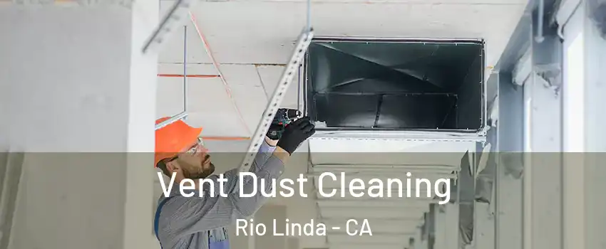  Vent Dust Cleaning Rio Linda - CA