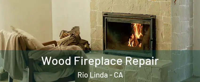 Wood Fireplace Repair Rio Linda - CA