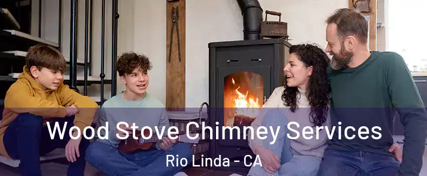  Wood Stove Chimney Services Rio Linda - CA