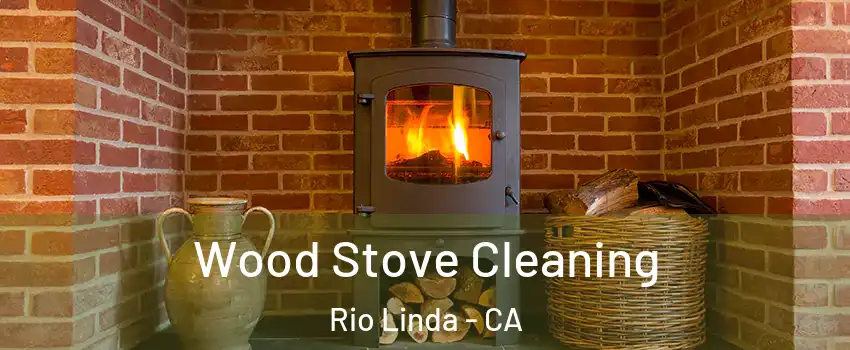 Wood Stove Cleaning Rio Linda - CA