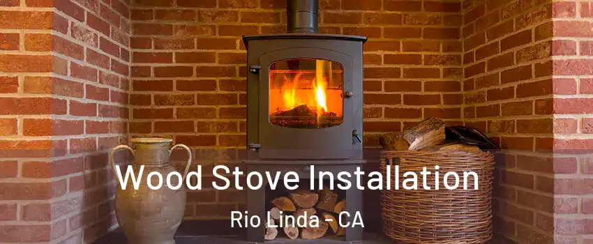  Wood Stove Installation Rio Linda - CA