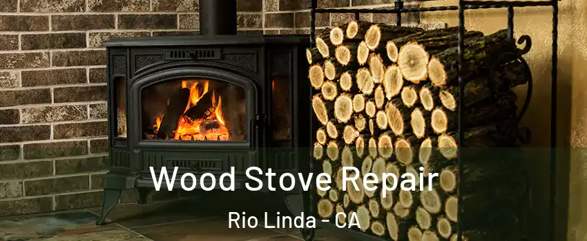  Wood Stove Repair Rio Linda - CA